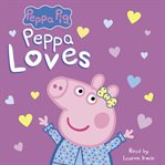 Peppa Loves : Peppa Pig cover image