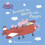 Around the world with Peppa. Peppa Pig cover image