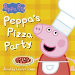 Peppa's Pizza Party : Peppa Pig cover image