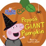 Peppa's Giant Pumpkin : Peppa Pig cover image