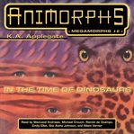 Animorphs Megamorphs : In the Time of Dinosaurs. Animorphs Megamorphs cover image