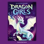 Willa the Silver Glitter Dragon : Dragon Girls cover image