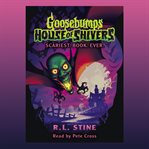 Scariest. Book. Ever. : Goosebumps House of Shivers cover image