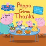 Peppa Gives Thanks : Peppa Pig cover image