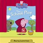 The School Play : Peppa Pig cover image