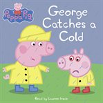 George Catches a Cold : Peppa Pig cover image