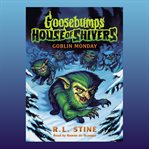 Goblin Monday : Goosebumps House of Shivers cover image