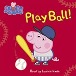 Play Ball! : Peppa Pig cover image