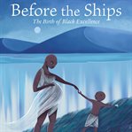 Before the Ships : The Birth of Black Excellence cover image