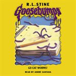 Go Eat Worms! : Goosebumps cover image