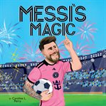 Messi's Magic: How Lionel Messi Became the G.O.A.T cover image