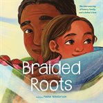 Braided Roots: The Interweaving of History, Family, and a Father's Love cover image