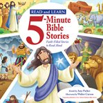 Read and Learn: 5-Minute Bible Stories: Faith-Filled Stories to Read Aloud cover image