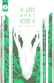 It eats what feeds it. Issue 3 cover image
