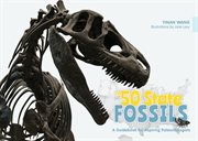 The 50 state fossils : a guidebook for aspiring paleontologists cover image