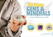 The 50 state gems and minerals : a guidebook for aspiring geologists cover image