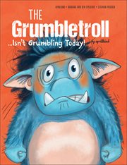 The grumbletroll. . . isn't grumbling today! cover image