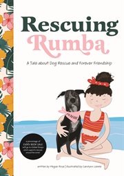 Rescuing Rumba : a tale about dog rescue and forever friendship cover image