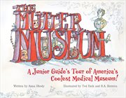 The Mütter Museum : a junior guide's tour of the worlds coolest medical museum cover image