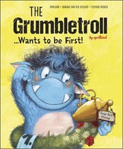 The grumbletroll . . . wants to be first! cover image