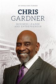 Chris Gardner: Business Leader and Entrepreneur : Business Leader and Entrepreneur cover image
