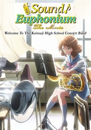 Sound! euphonium: the movie - welcome to the kaitauji high school concert band (japanese language cover image