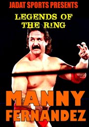Legends of the ring: manny fernandez cover image