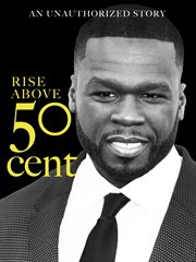Rise above. An unauthorized story on 50 Cent cover image
