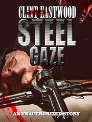 Steel gaze: an unauthorized story on Clint Eastwood cover image