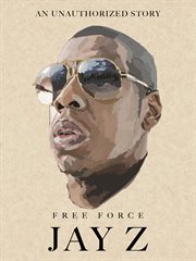 Free force. An unauthorized story on Jay-Z cover image