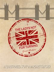 The lady's not fo turning. An unauthorised story on Margaret Thatcher cover image