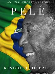 The king of football. An unauthorized story on Pel̈ cover image