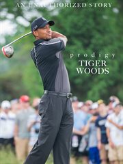 Prodigy. An unauthorized story on Tiger Woods cover image