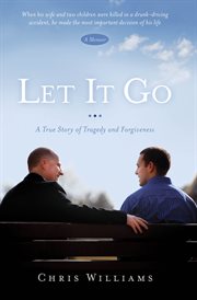 Let it go: a true story of tragedy and forgiveness cover image