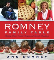 The Romney family table : sharing home-cooked recipes and favorite traditions cover image