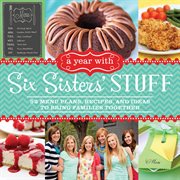 A year with six sisters' stuff: 52 menu plans, recipes, and ideas to bring families together cover image