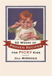 52 Weeks of proven recipes for picky kids cover image