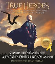 True heroes: a treasury of modern-day fairy tales written by best-selling authors cover image