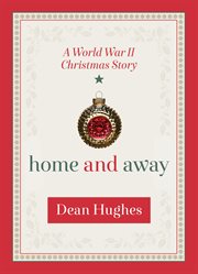 Home and away: a World War II Christmas story cover image