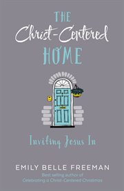 The Christ-centered home: inviting Jesus in cover image