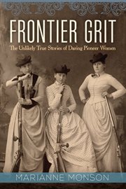 Frontier grit: the unlikely true stories of daring pioneer women cover image