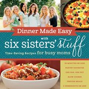 Dinner made easy with Six Sisters' Stuff: time-saving recipes for busy moms cover image