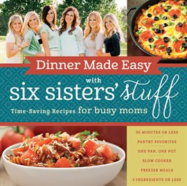 Cover image for Dinner Made Easy with Six Sisters' Stuff