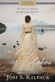 The lady of the lakes: the true love story of Sir Walter Scott cover image