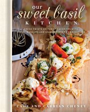 Our sweet basil kitchen : fresh twists on family favorites with recipe mashups and unique flavor combinations cover image