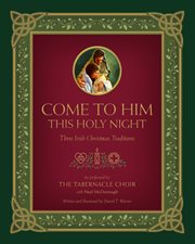 Come to him this holy night : three Irish Christmas traditions cover image