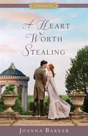 A Heart Worth Stealing : Proper Romance Regency cover image