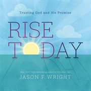 Rise Today : Trusting God and His Promise cover image