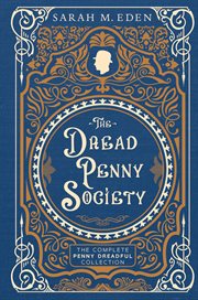 The Dread Penny Society : The Complete Penny Dreadful Collection. Proper Romance Victorian cover image