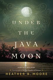 Under the Java Moon : A Novel of World War II cover image